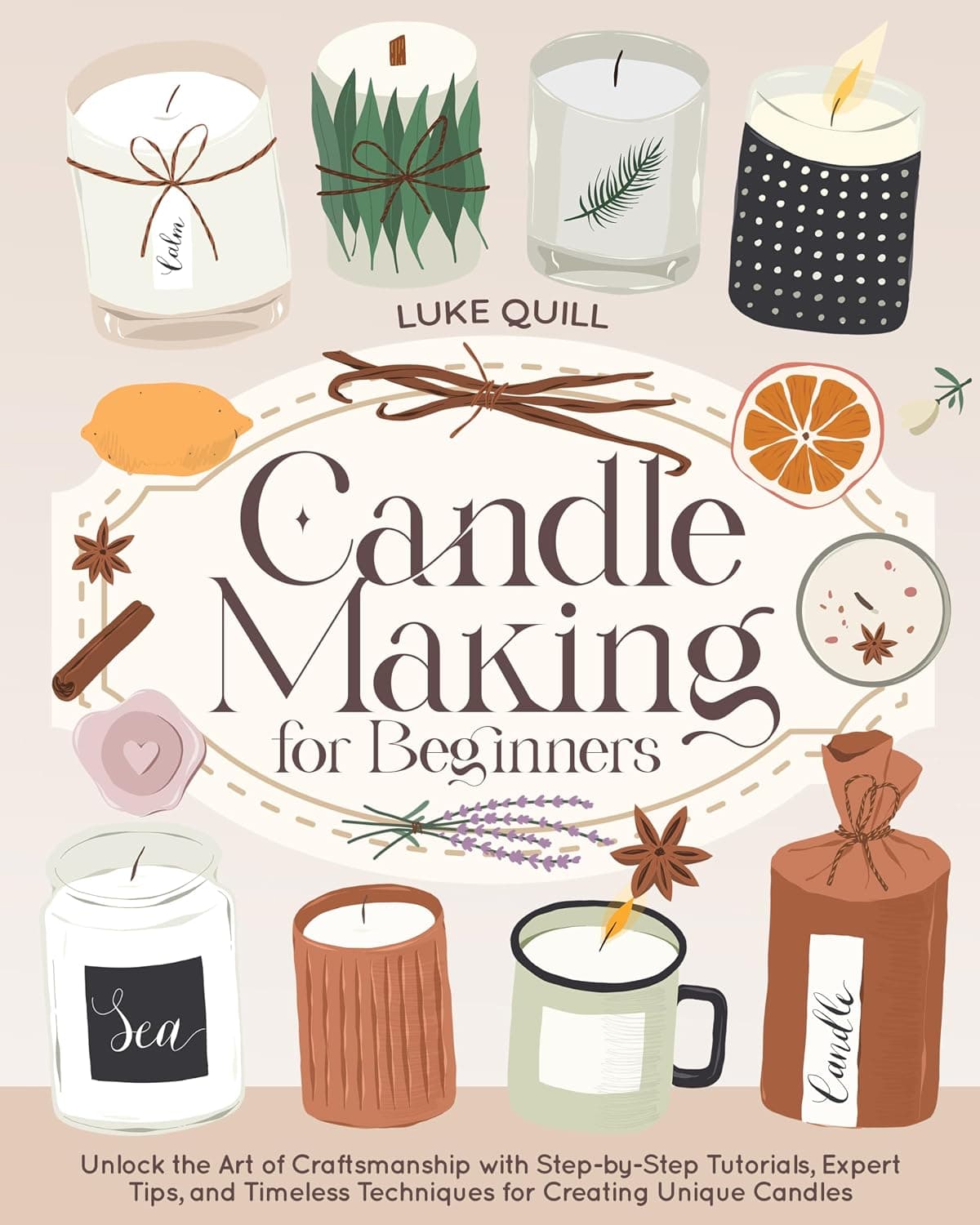 Candle Making for Beginners: Unlock the Art of Craftsmanship with Step-by-Step Tutorials and Expert Tips by Luke Quill